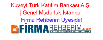 Kuveyt+Türk+Katılım+Bankası+A.Ş.+|+Genel+Müdürlük+İstanbul Firma+Rehberim+Üyesidir!